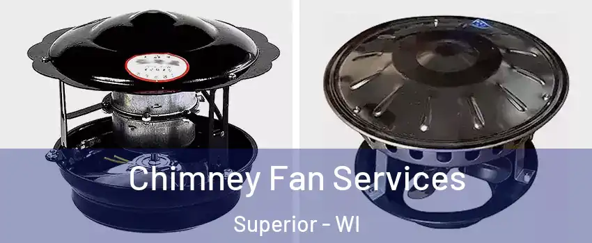  Chimney Fan Services Superior - WI