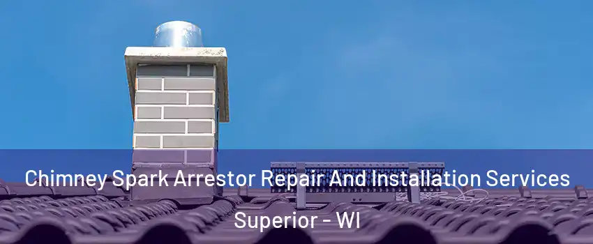  Chimney Spark Arrestor Repair And Installation Services Superior - WI