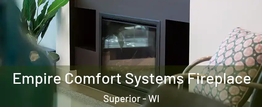  Empire Comfort Systems Fireplace Superior - WI