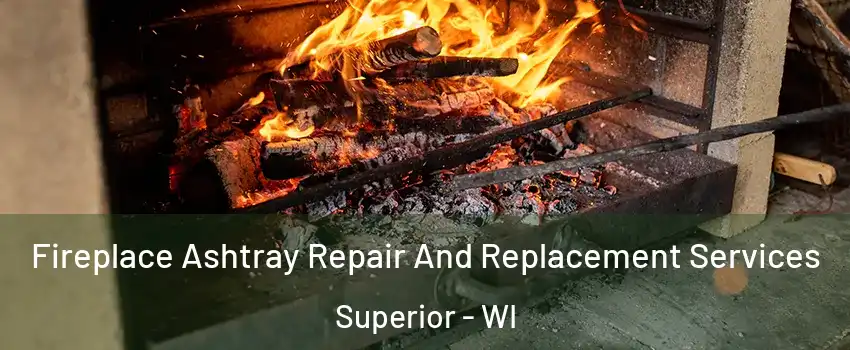  Fireplace Ashtray Repair And Replacement Services Superior - WI