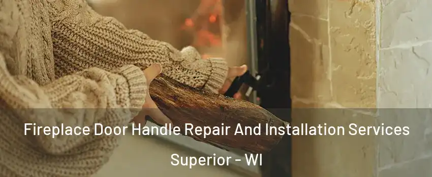  Fireplace Door Handle Repair And Installation Services Superior - WI