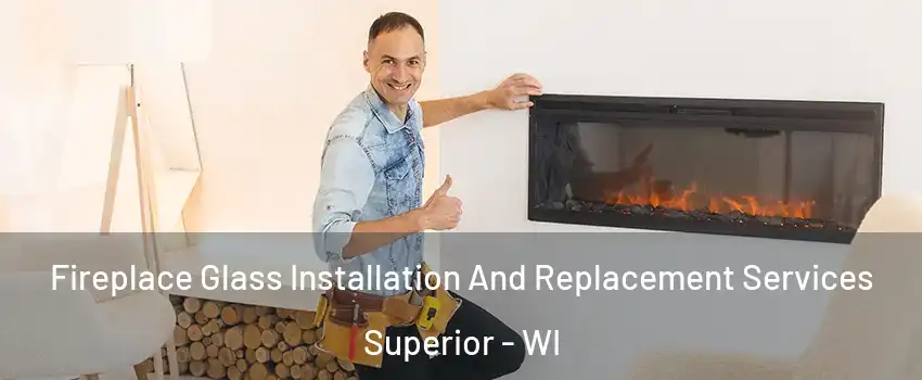  Fireplace Glass Installation And Replacement Services Superior - WI