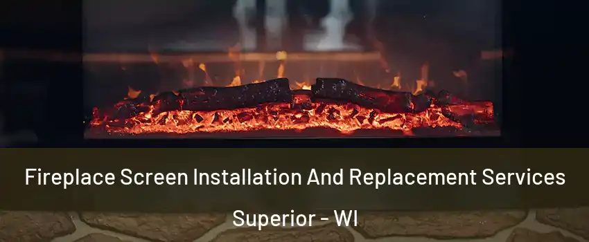  Fireplace Screen Installation And Replacement Services Superior - WI