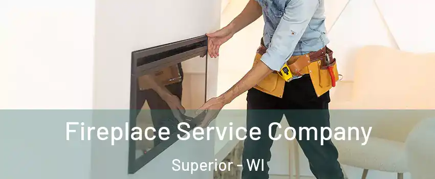  Fireplace Service Company Superior - WI