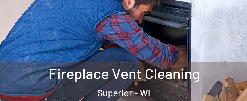  Fireplace Vent Cleaning Superior - WI