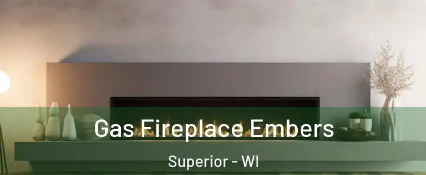  Gas Fireplace Embers Superior - WI