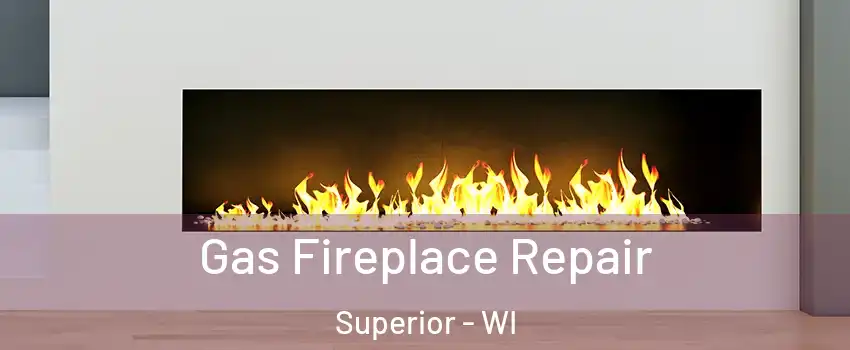  Gas Fireplace Repair Superior - WI