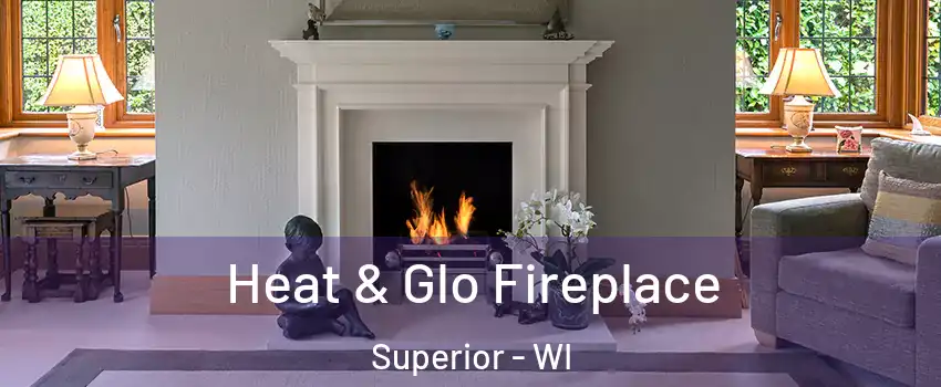  Heat & Glo Fireplace Superior - WI