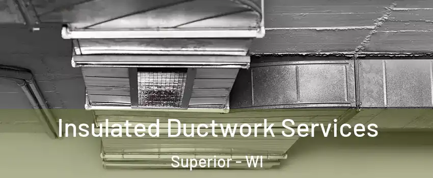  Insulated Ductwork Services Superior - WI