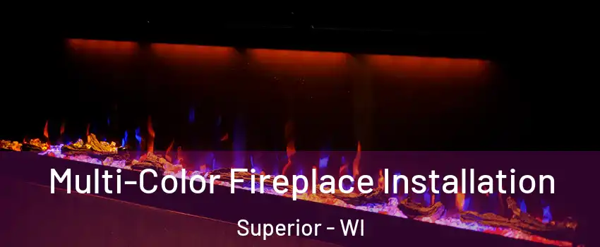  Multi-Color Fireplace Installation Superior - WI