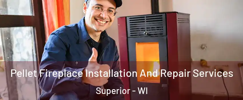  Pellet Fireplace Installation And Repair Services Superior - WI