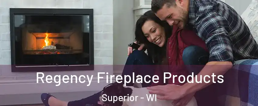  Regency Fireplace Products Superior - WI