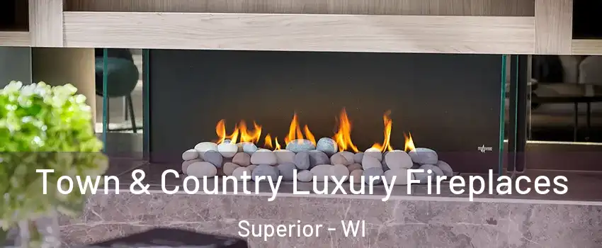  Town & Country Luxury Fireplaces Superior - WI