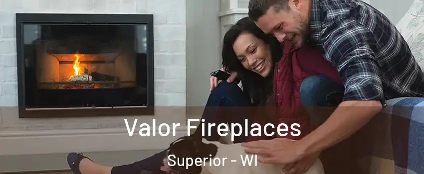  Valor Fireplaces Superior - WI