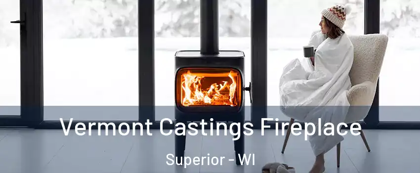  Vermont Castings Fireplace Superior - WI